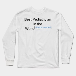 Best Pediatrician in the World - Citation Needed! Long Sleeve T-Shirt